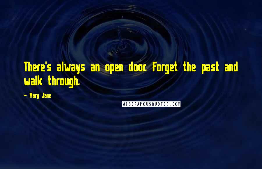 Mary Jane Quotes: There's always an open door. Forget the past and walk through.