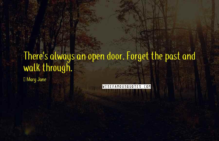 Mary Jane Quotes: There's always an open door. Forget the past and walk through.