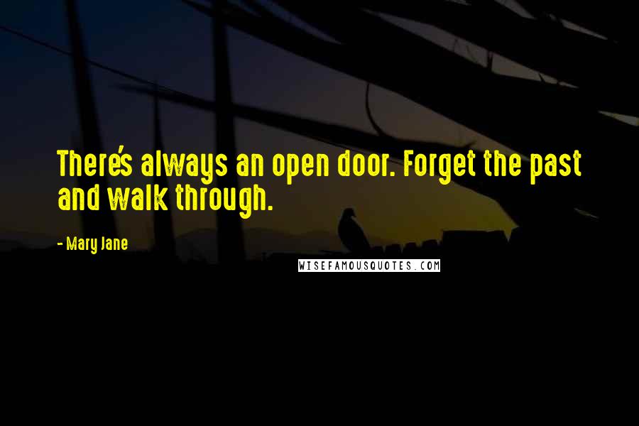 Mary Jane Quotes: There's always an open door. Forget the past and walk through.