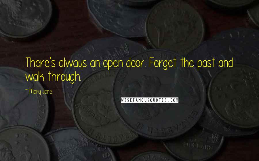 Mary Jane Quotes: There's always an open door. Forget the past and walk through.