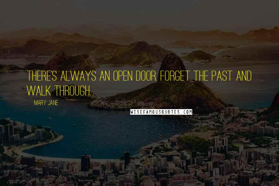 Mary Jane Quotes: There's always an open door. Forget the past and walk through.