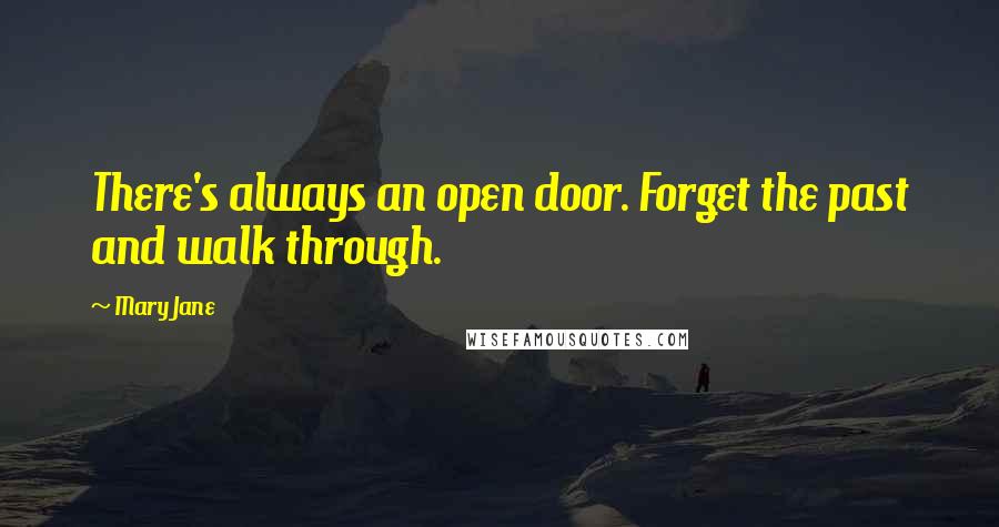 Mary Jane Quotes: There's always an open door. Forget the past and walk through.