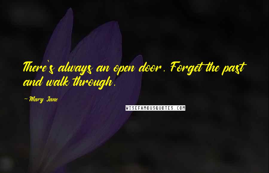 Mary Jane Quotes: There's always an open door. Forget the past and walk through.