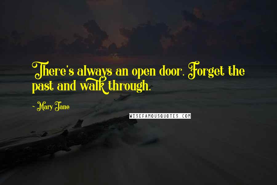 Mary Jane Quotes: There's always an open door. Forget the past and walk through.