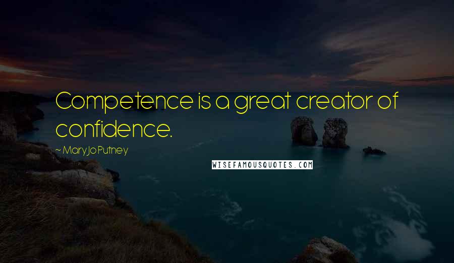 Mary Jo Putney Quotes: Competence is a great creator of confidence.