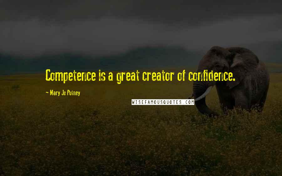 Mary Jo Putney Quotes: Competence is a great creator of confidence.