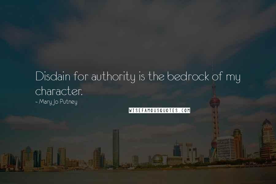 Mary Jo Putney Quotes: Disdain for authority is the bedrock of my character.