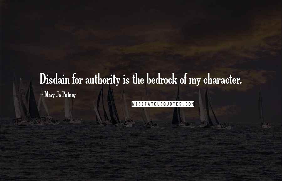 Mary Jo Putney Quotes: Disdain for authority is the bedrock of my character.
