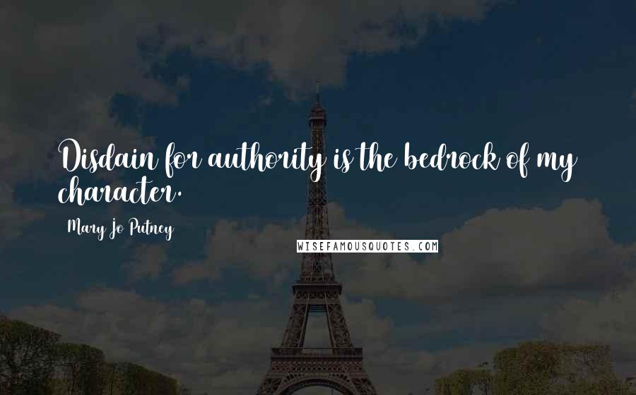 Mary Jo Putney Quotes: Disdain for authority is the bedrock of my character.