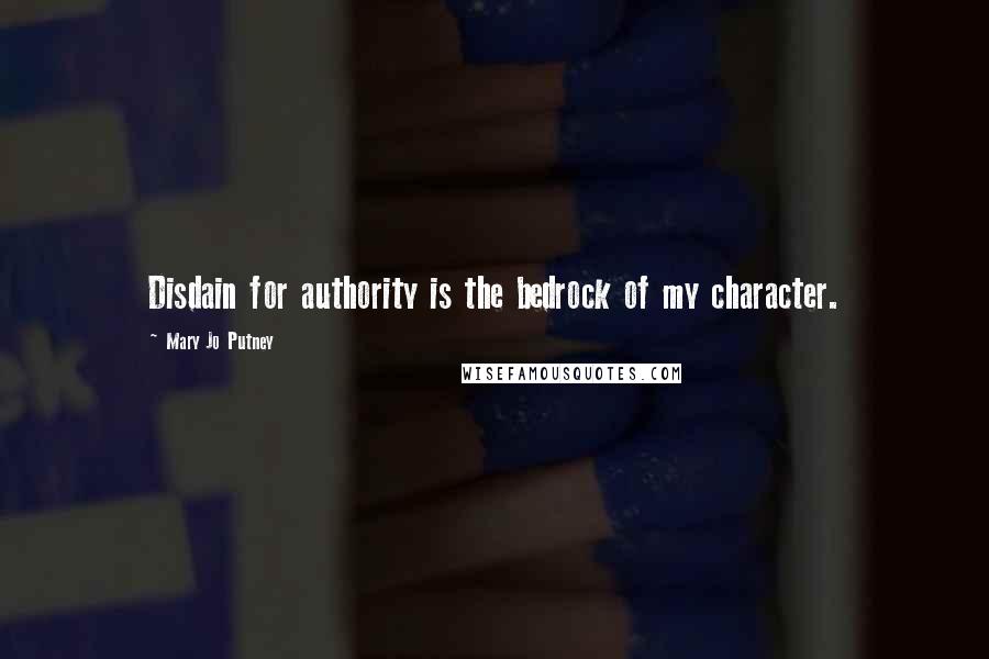 Mary Jo Putney Quotes: Disdain for authority is the bedrock of my character.