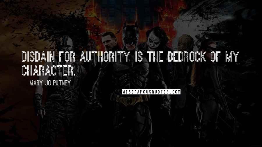 Mary Jo Putney Quotes: Disdain for authority is the bedrock of my character.