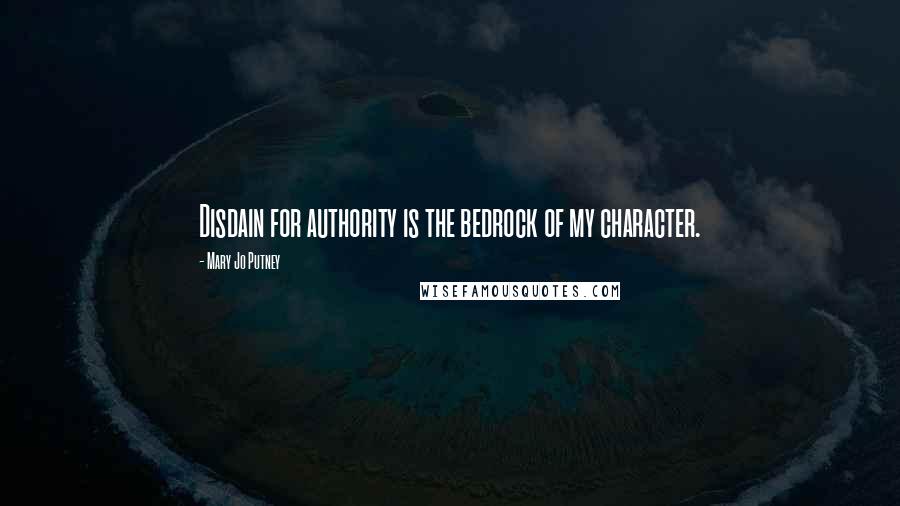 Mary Jo Putney Quotes: Disdain for authority is the bedrock of my character.