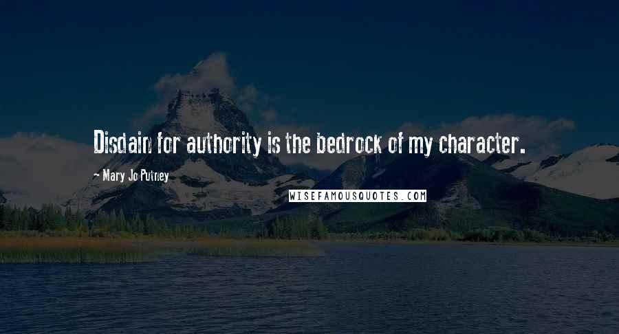 Mary Jo Putney Quotes: Disdain for authority is the bedrock of my character.