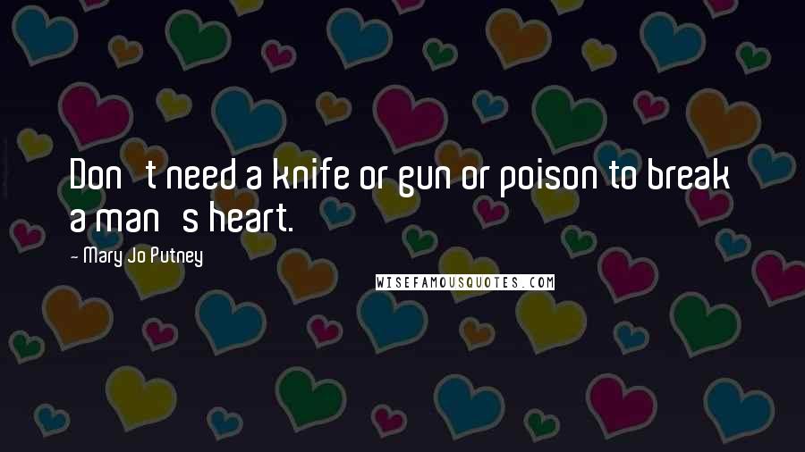 Mary Jo Putney Quotes: Don't need a knife or gun or poison to break a man's heart.