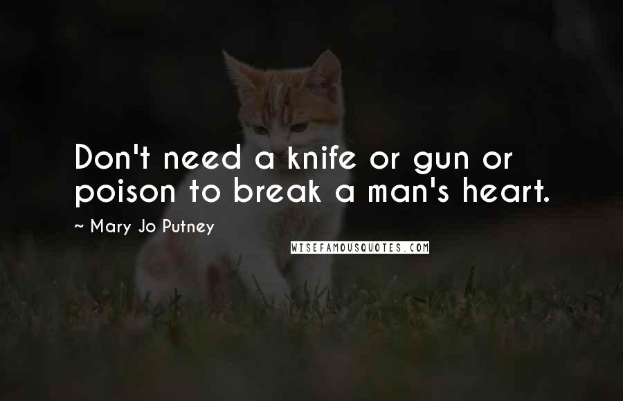 Mary Jo Putney Quotes: Don't need a knife or gun or poison to break a man's heart.