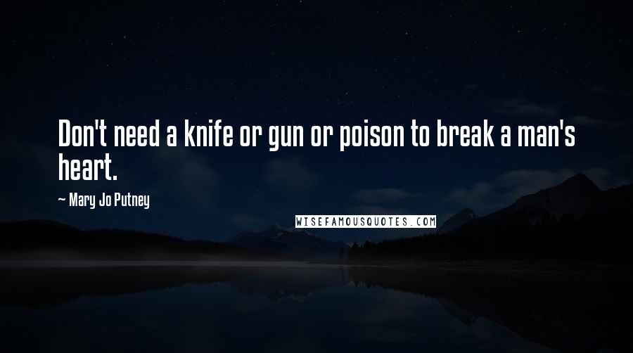 Mary Jo Putney Quotes: Don't need a knife or gun or poison to break a man's heart.