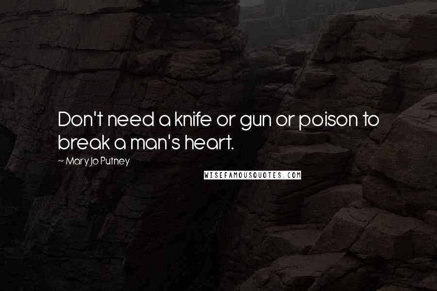 Mary Jo Putney Quotes: Don't need a knife or gun or poison to break a man's heart.