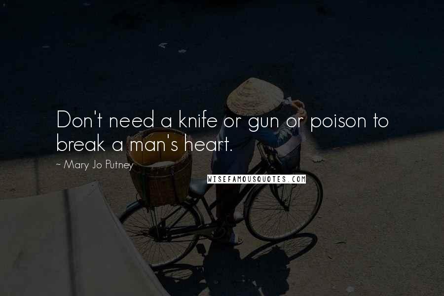 Mary Jo Putney Quotes: Don't need a knife or gun or poison to break a man's heart.