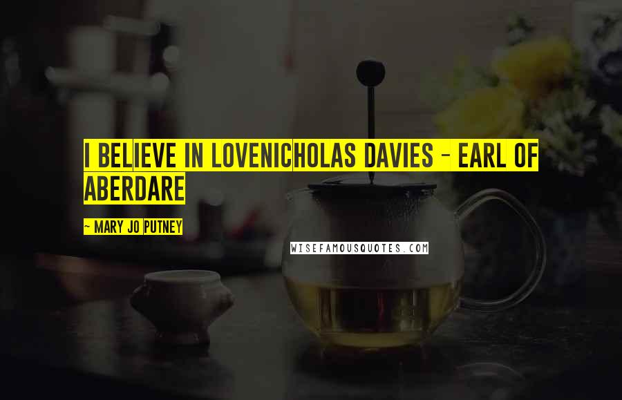 Mary Jo Putney Quotes: I believe in loveNicholas Davies - Earl of Aberdare