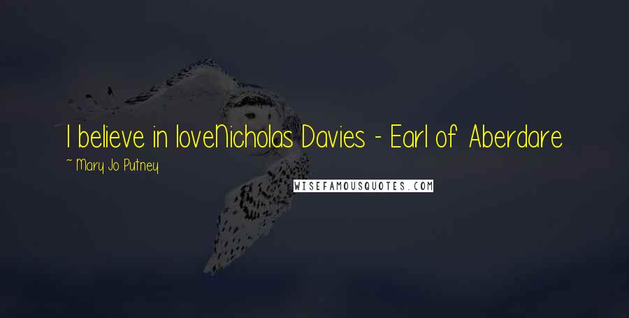 Mary Jo Putney Quotes: I believe in loveNicholas Davies - Earl of Aberdare