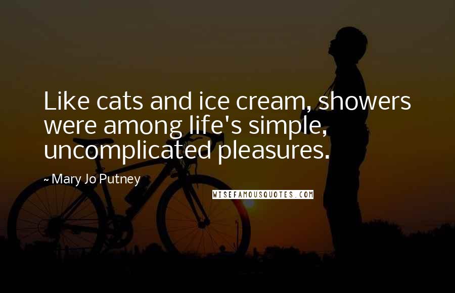 Mary Jo Putney Quotes: Like cats and ice cream, showers were among life's simple, uncomplicated pleasures.