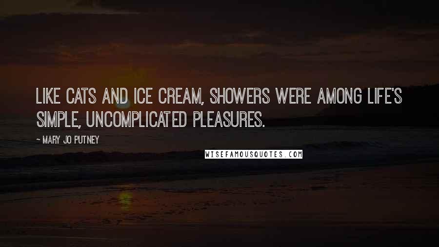 Mary Jo Putney Quotes: Like cats and ice cream, showers were among life's simple, uncomplicated pleasures.