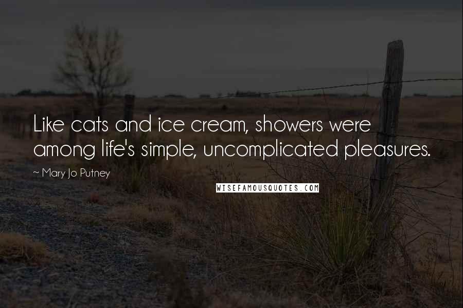 Mary Jo Putney Quotes: Like cats and ice cream, showers were among life's simple, uncomplicated pleasures.
