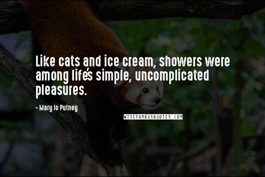 Mary Jo Putney Quotes: Like cats and ice cream, showers were among life's simple, uncomplicated pleasures.