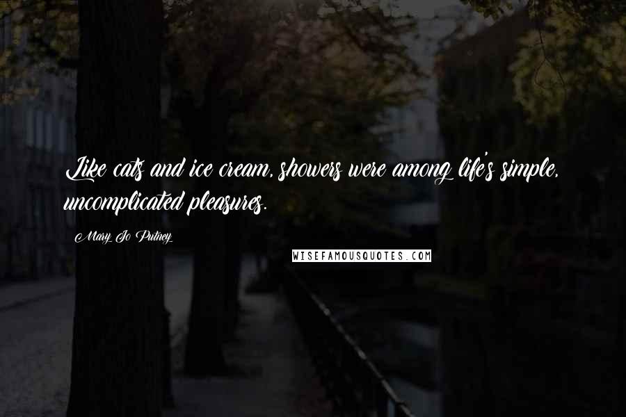 Mary Jo Putney Quotes: Like cats and ice cream, showers were among life's simple, uncomplicated pleasures.