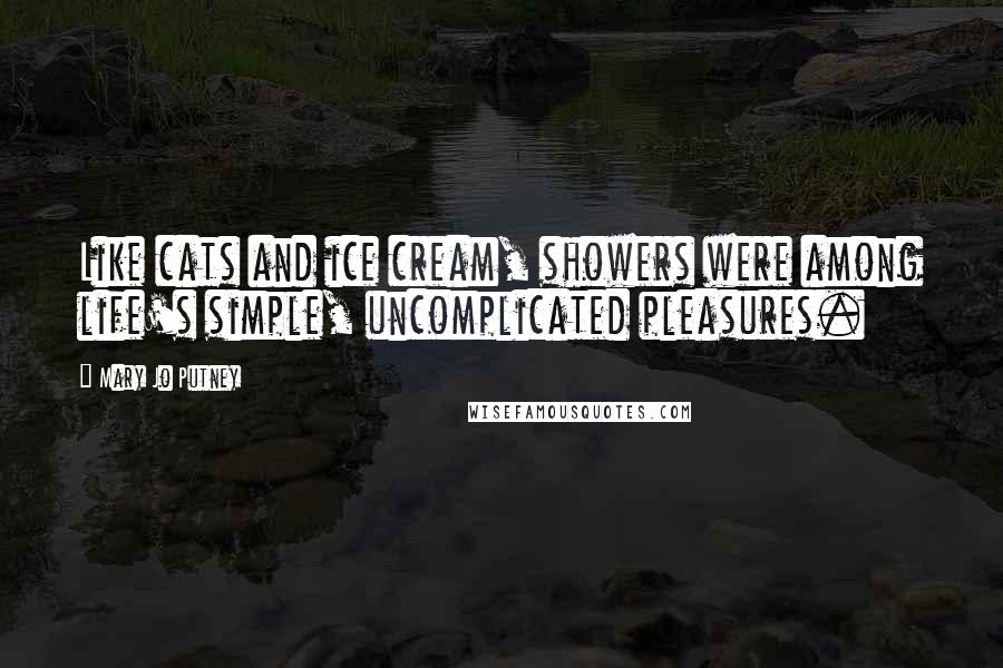 Mary Jo Putney Quotes: Like cats and ice cream, showers were among life's simple, uncomplicated pleasures.