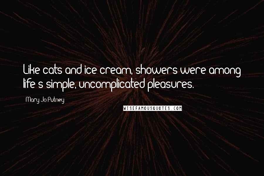 Mary Jo Putney Quotes: Like cats and ice cream, showers were among life's simple, uncomplicated pleasures.