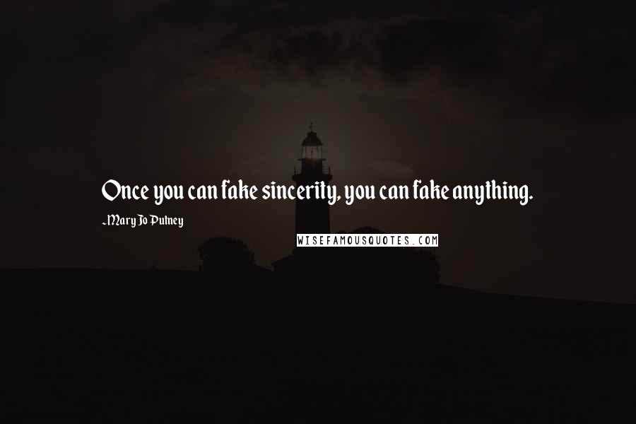 Mary Jo Putney Quotes: Once you can fake sincerity, you can fake anything.
