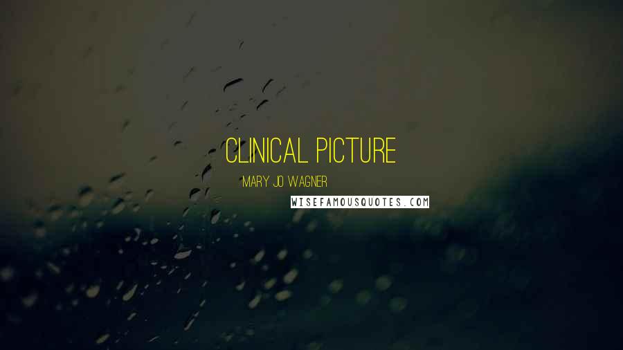 Mary Jo Wagner Quotes: clinical picture