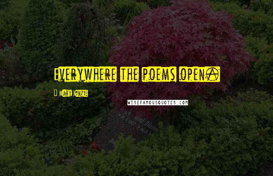 Mary Kinzie Quotes: Everywhere the poems open.