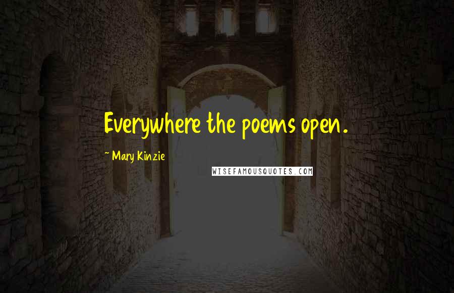 Mary Kinzie Quotes: Everywhere the poems open.