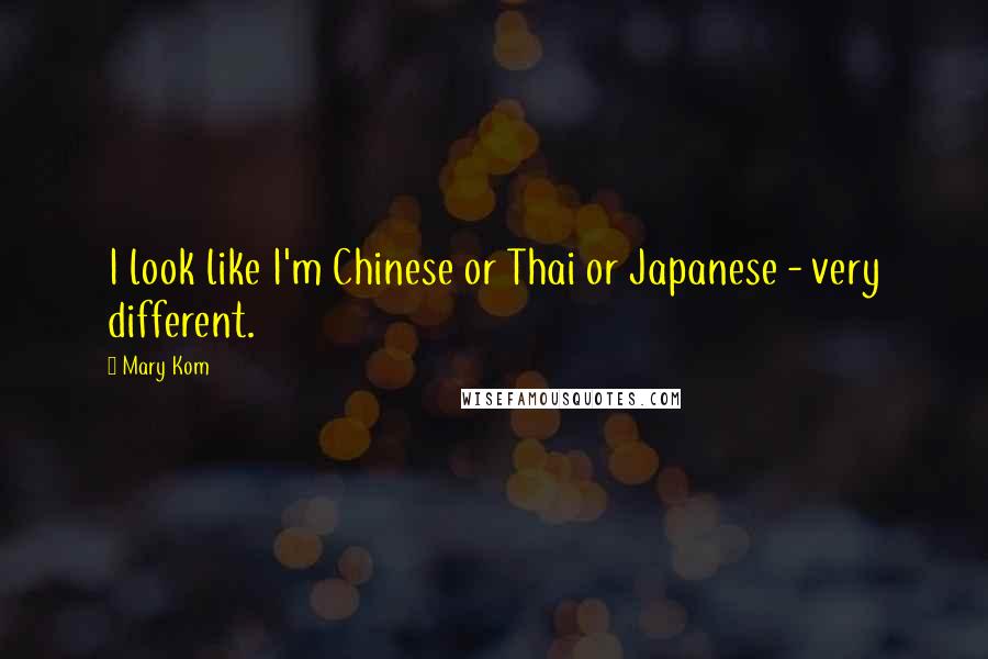 Mary Kom Quotes: I look like I'm Chinese or Thai or Japanese - very different.