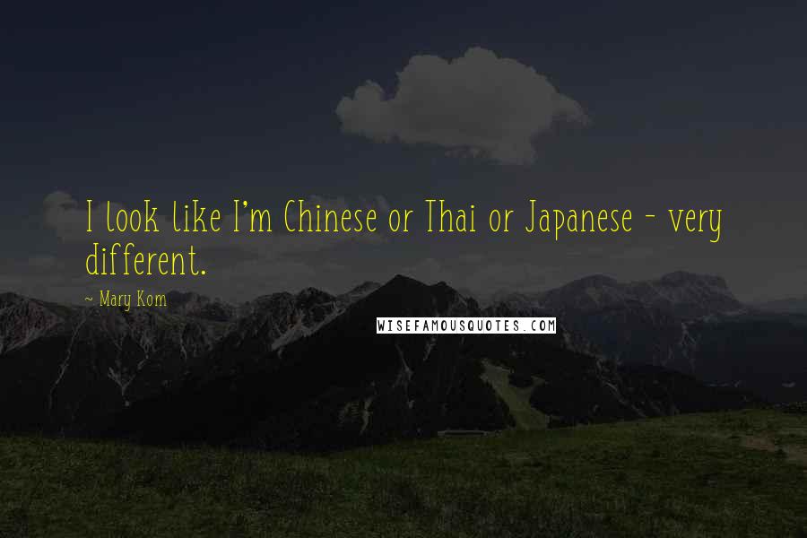 Mary Kom Quotes: I look like I'm Chinese or Thai or Japanese - very different.