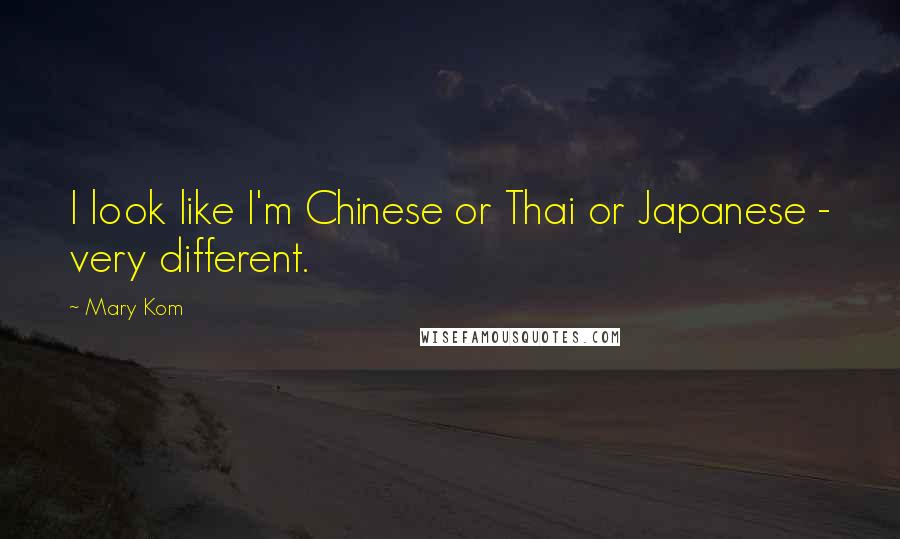 Mary Kom Quotes: I look like I'm Chinese or Thai or Japanese - very different.