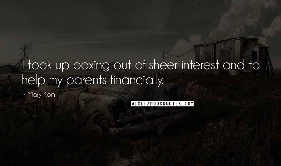 Mary Kom Quotes: I took up boxing out of sheer interest and to help my parents financially.