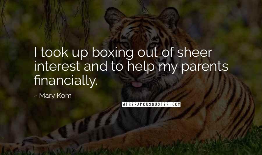 Mary Kom Quotes: I took up boxing out of sheer interest and to help my parents financially.