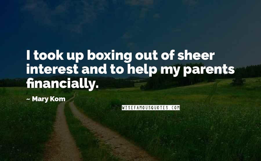 Mary Kom Quotes: I took up boxing out of sheer interest and to help my parents financially.