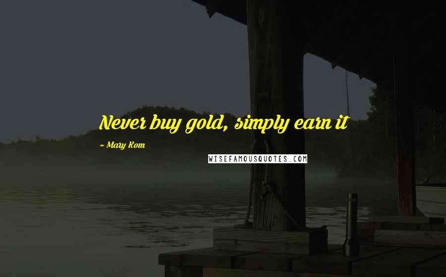 Mary Kom Quotes: Never buy gold, simply earn it