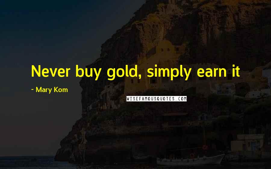 Mary Kom Quotes: Never buy gold, simply earn it