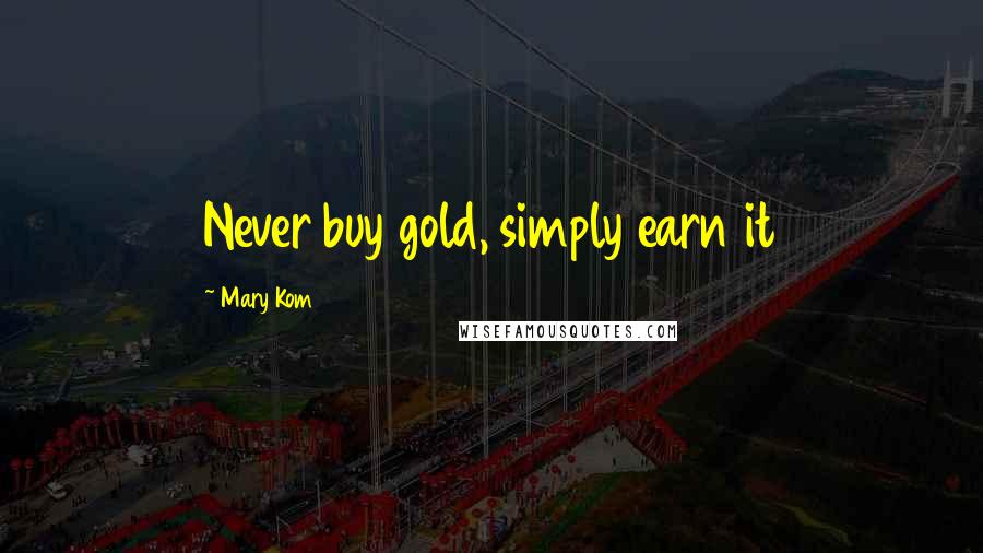 Mary Kom Quotes: Never buy gold, simply earn it