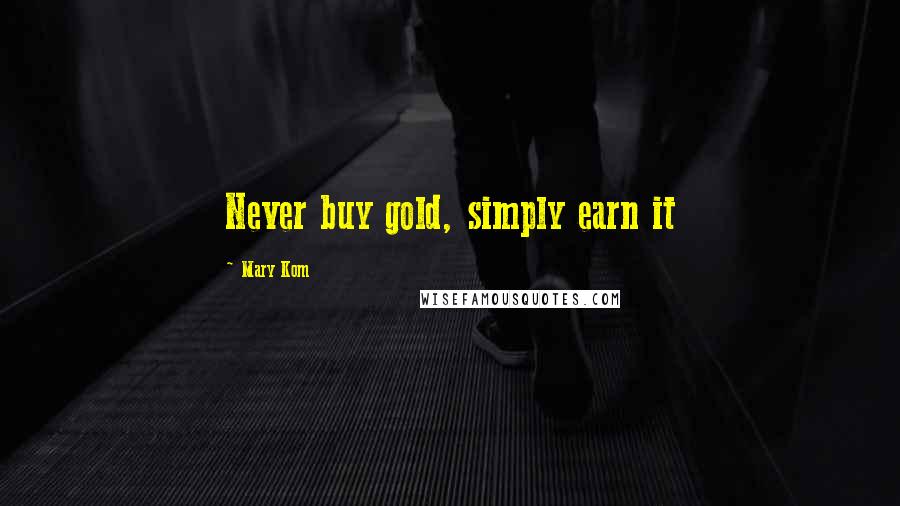 Mary Kom Quotes: Never buy gold, simply earn it