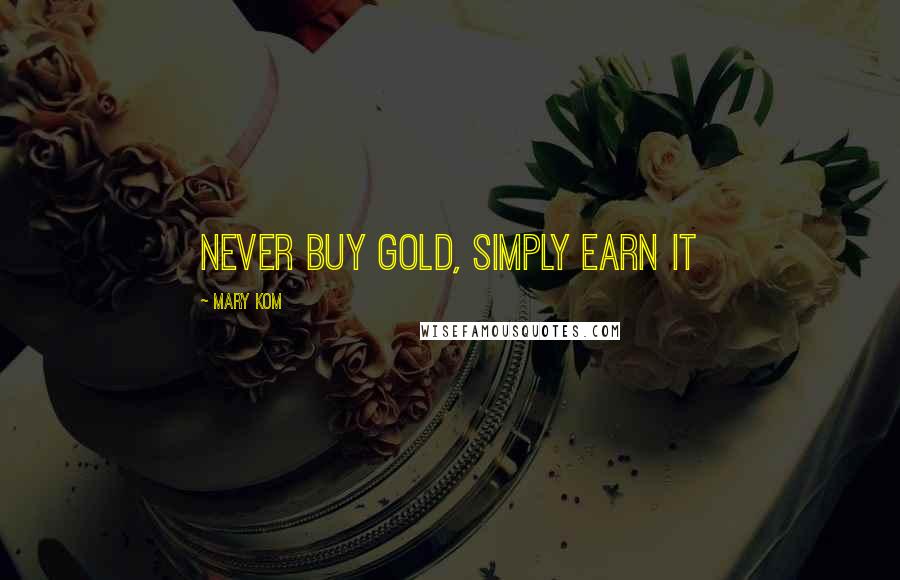 Mary Kom Quotes: Never buy gold, simply earn it