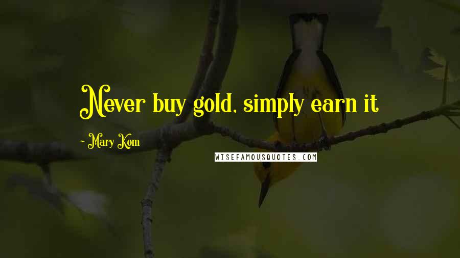 Mary Kom Quotes: Never buy gold, simply earn it