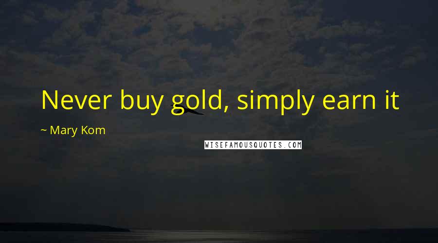 Mary Kom Quotes: Never buy gold, simply earn it
