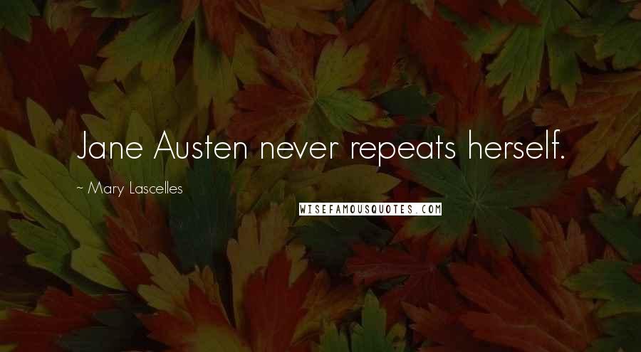 Mary Lascelles Quotes: Jane Austen never repeats herself.