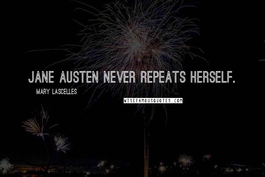 Mary Lascelles Quotes: Jane Austen never repeats herself.